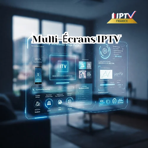 Multi-Écrans IPTV 2025: Le Guide Simple et Efficace